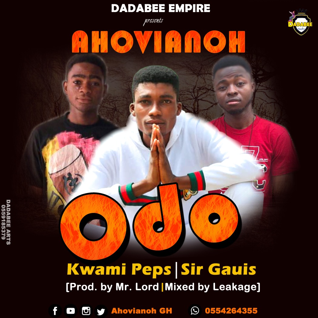 Ahovianoh ft Kwami Peps x Sir Gauis - Odo Yewu