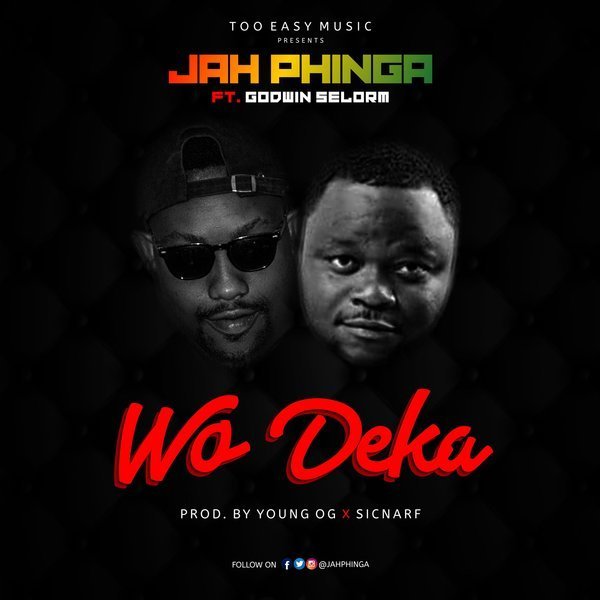 Jah Phinga ft Godwin Selorm – Wo Deka (Prod. by Young OG beats)