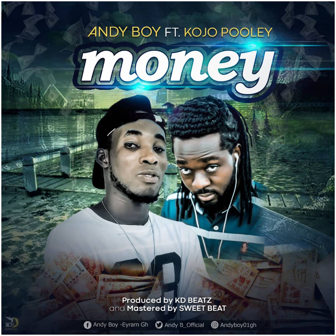 Andy Boy ft Kojo Pooley - Money (Prod by KD Beatz)