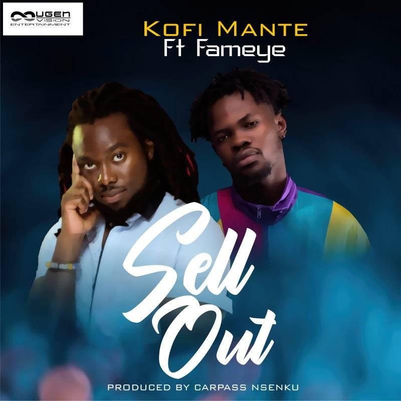Kofi Mante Ft Fameye – Sell Out