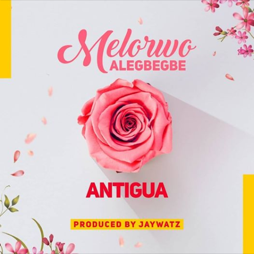 Antigua - Melorwo Alegbegbe (Prod by Jaywatz)