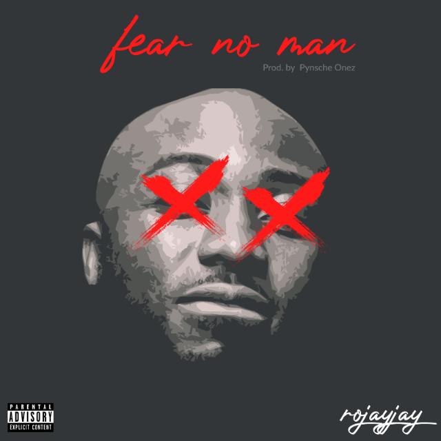 Rojayjay- Fear No Man (Prod.by Pynsche Onez)