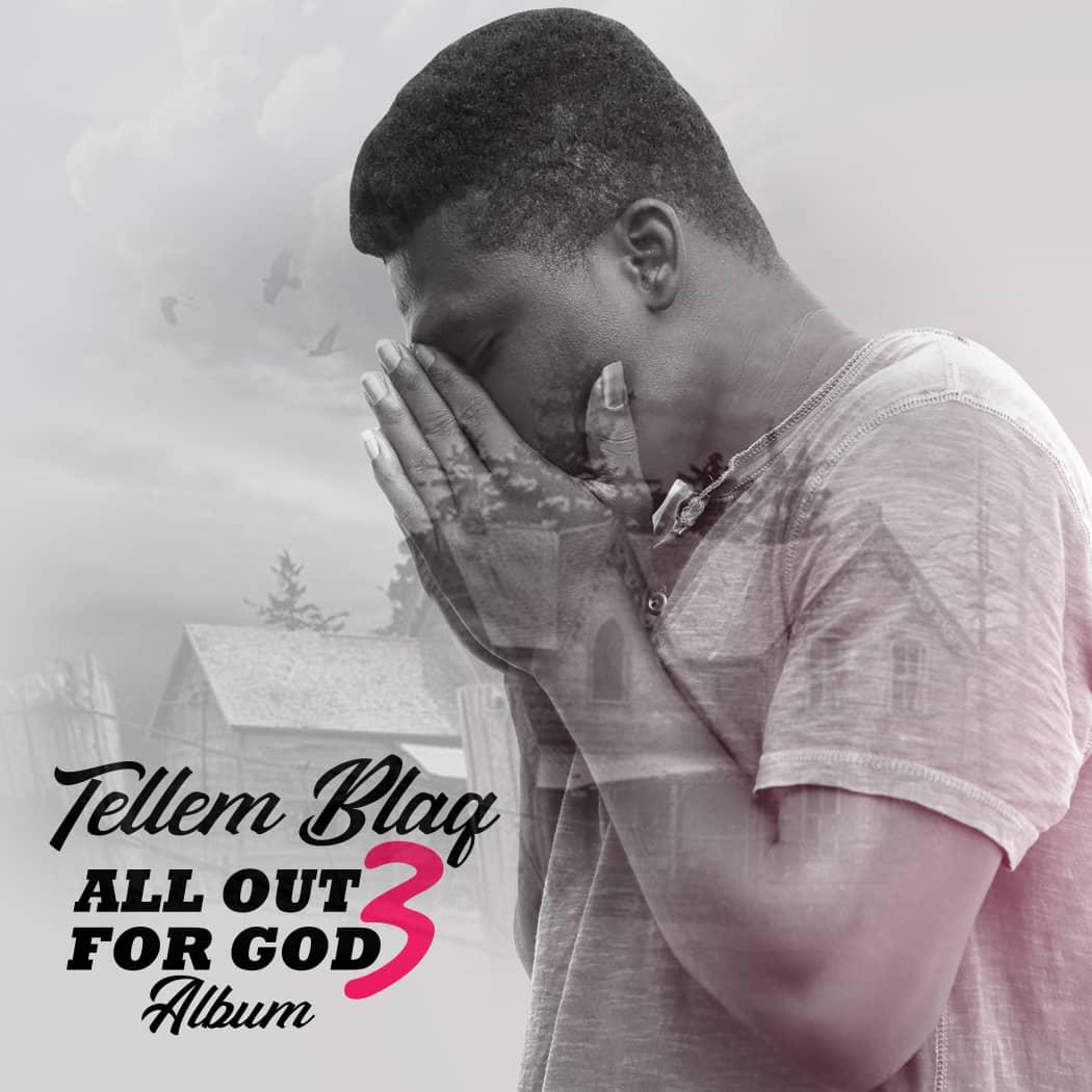 Tellem Blaq - All out for God 3