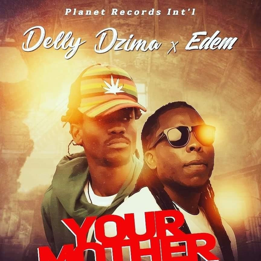 Delly Dzima features Edem on new single, ‘Your mother’.