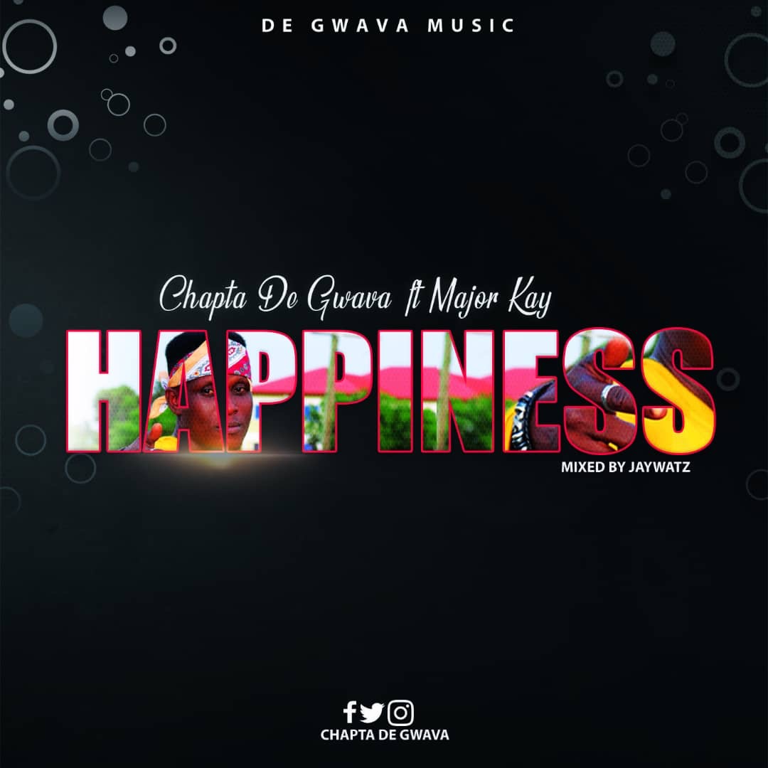 Chapta De Gwava ft Major Kay - Happiness