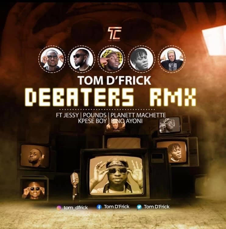 Tom D'Frick - Debaters Rmx ft Bino Ayoni x Pounds x Kpese Boii x Jessy x Planett Machette
