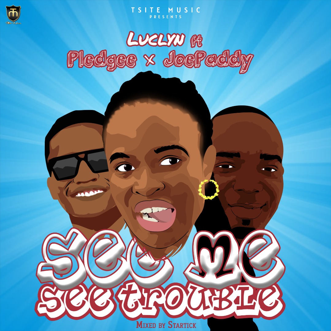 Luclyn - See Me See Trouble ft Joepaddy & Pledgee