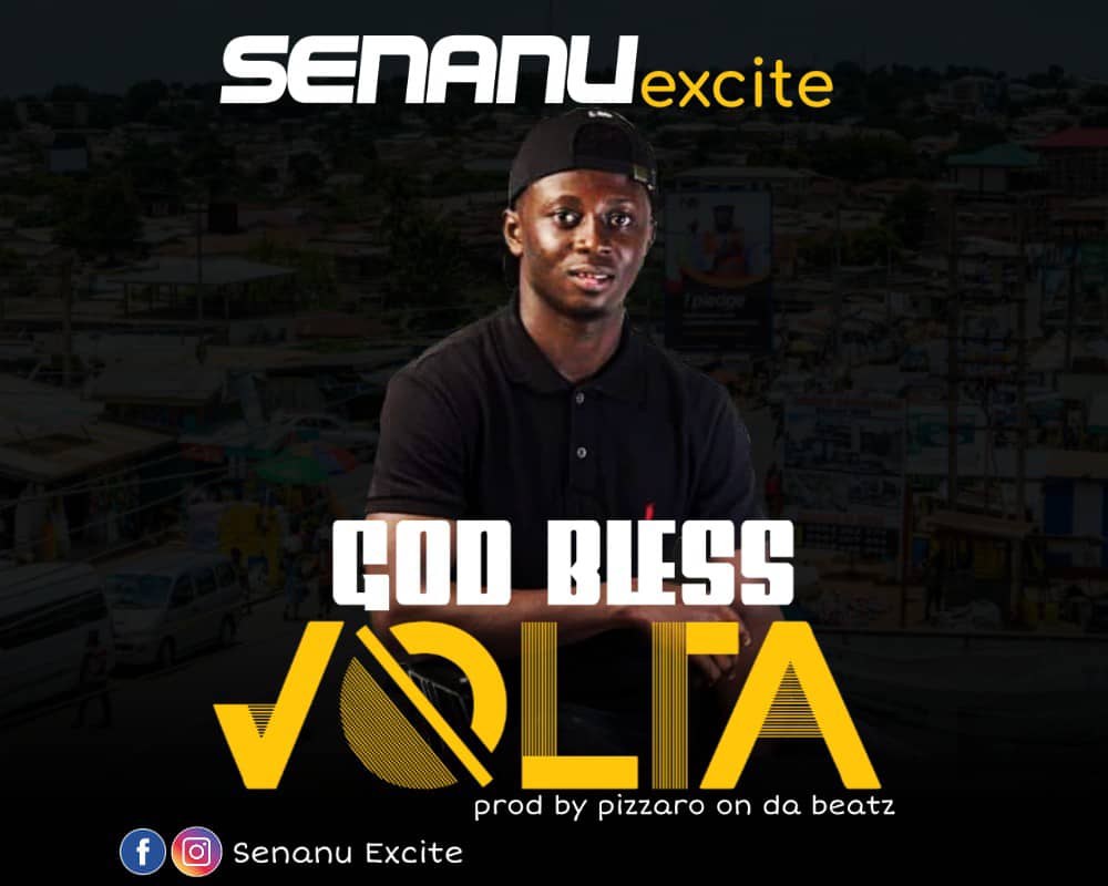 Senanu Excite - God Bless Volta (Prod by Pizzaro Beatz)