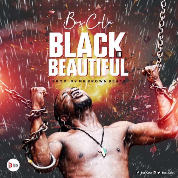 Bos Cola - Black is Beautiful (Prod by Mr Brownbeatz)