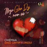 Ohemaa ft Swizz Carter x Drizzle - Mega Gba Dzi Nam oo