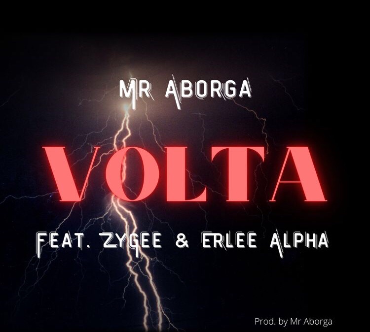 Mr Aborga - Volta ft ZyGee x Arlee Alpha