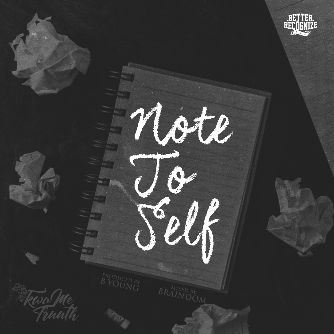 KwaMe Truuth – Note To Self
