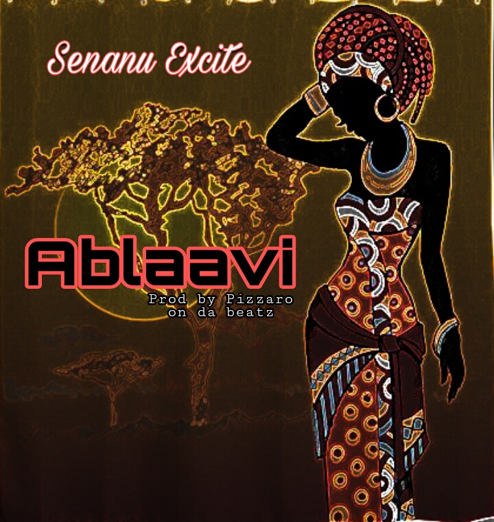 Senanu Excite - Ablavi (Prod by Pizzaro Beatz)
