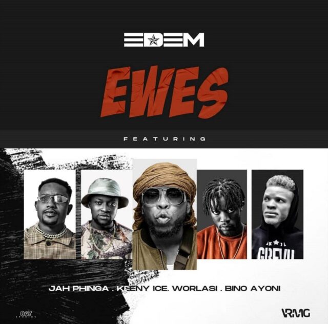 Edem Ft. Worlasi, Keeny Ice, Jah Phinga x Bino Ayoni – Ewes