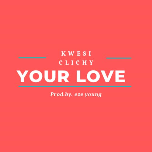 Kwesi Clichy – Your Love