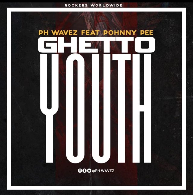 PH Wavez ft. Pohnny Pee - Ghetto Youth