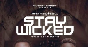 Tom D'Frick ft Medikal - Stay Wicked