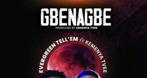 EverGreen Tell'em ft Kemenya TVee - Gbenagbe