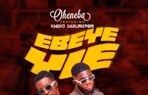Oheneba - Ebeye Yie ft. Kweku Darlington