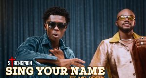 Strongman - Sing Your Name ft Mr Drew