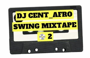 DJ Cent - Afro Swing MixTape