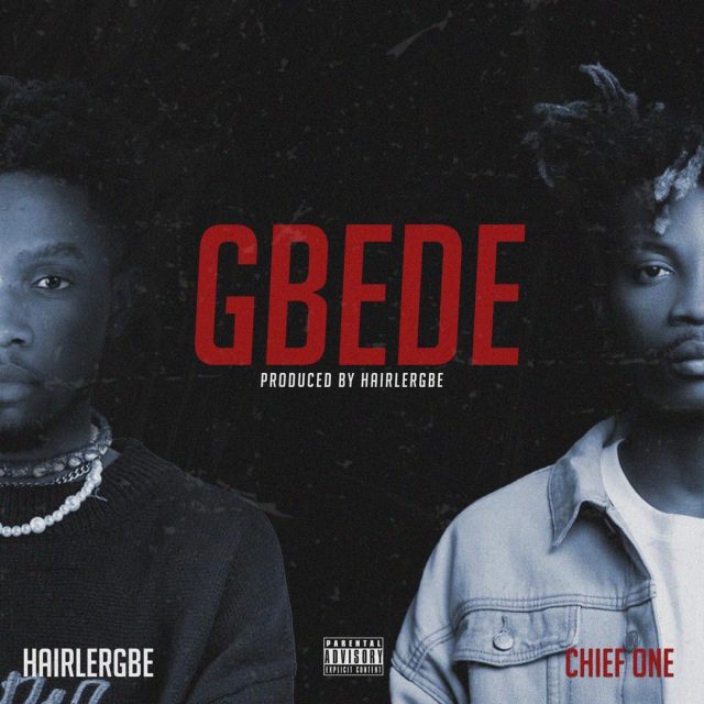 Hairlergbe ft Chief One - Gbede (Prod by Hairlergbe )