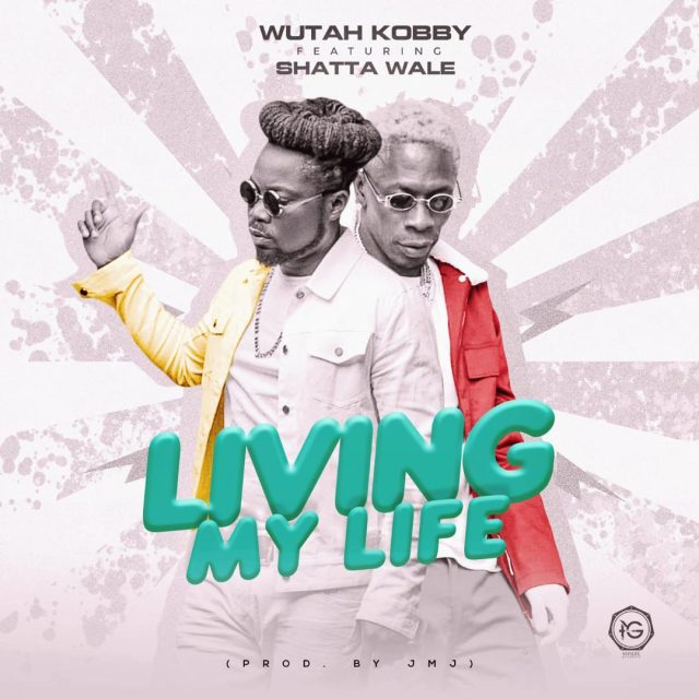 Wutah Kobby Ft. Shatta Wale - Living My Life (Prod by JMJ)