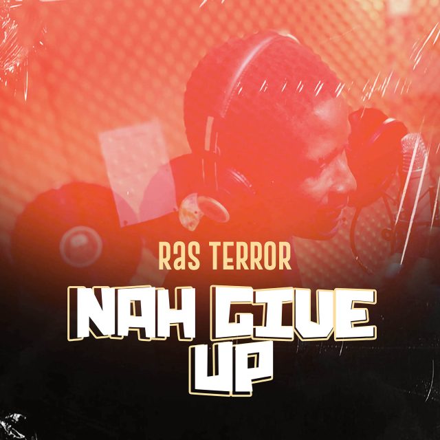 Ras Terror - Nah Give Up