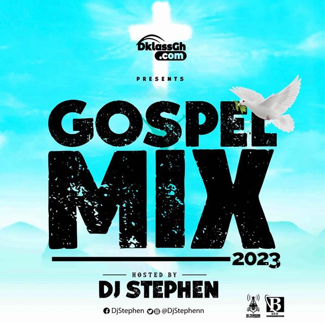 Dj Stephen - Gospel Mix 2023 (Hosted by Dklassgh.Com)