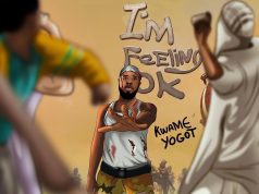 Kwame Yogot – I’m Feeling Okay (Prod by Abochi)