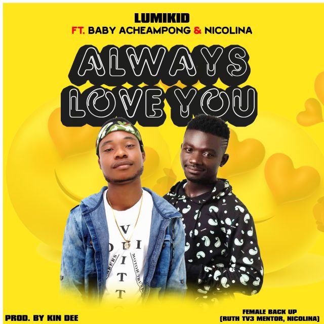 Lumikid ft Baby Acheampong X Nicolina - Always Love You