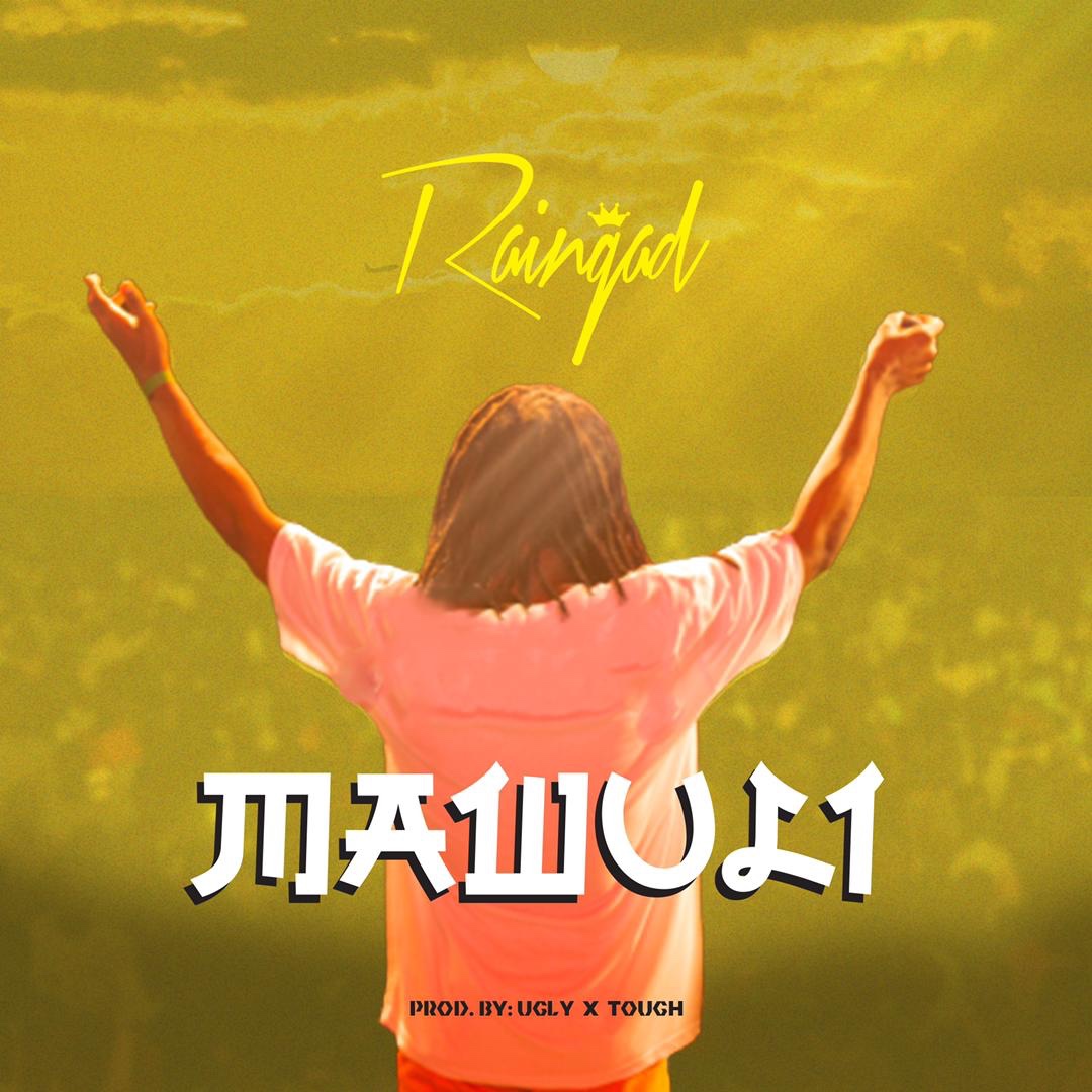 Raingad - Mawuli (Prod by Ugly X Touch )