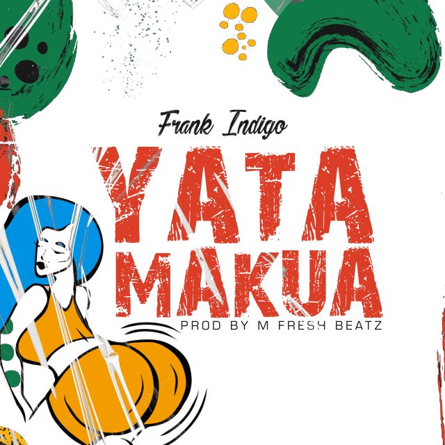 Frank Indigo - Yata Makua (Prod. by M-Fresh Beatz)