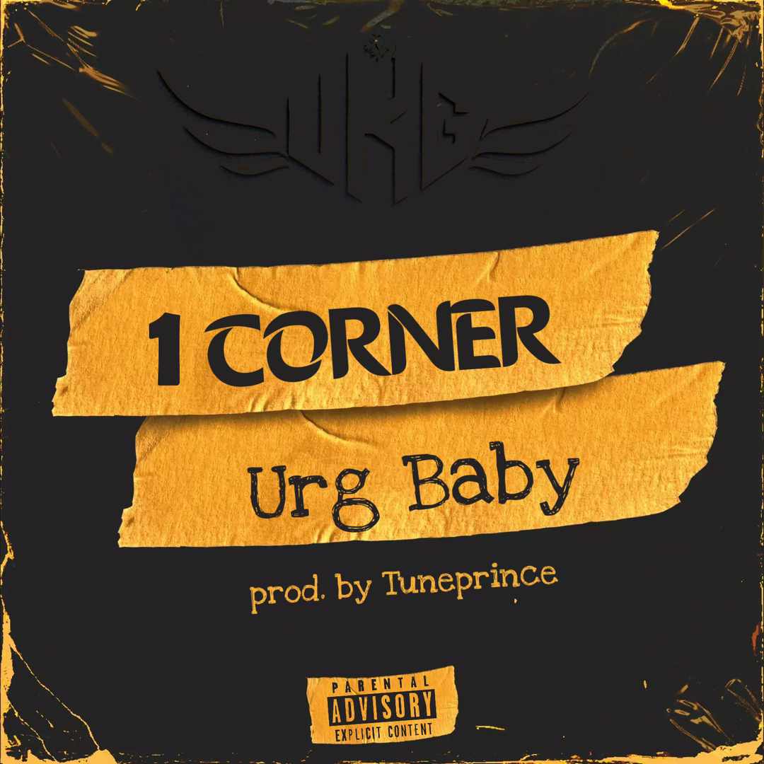 URG Baby - 1 Corner (Prod by Tuneprince)