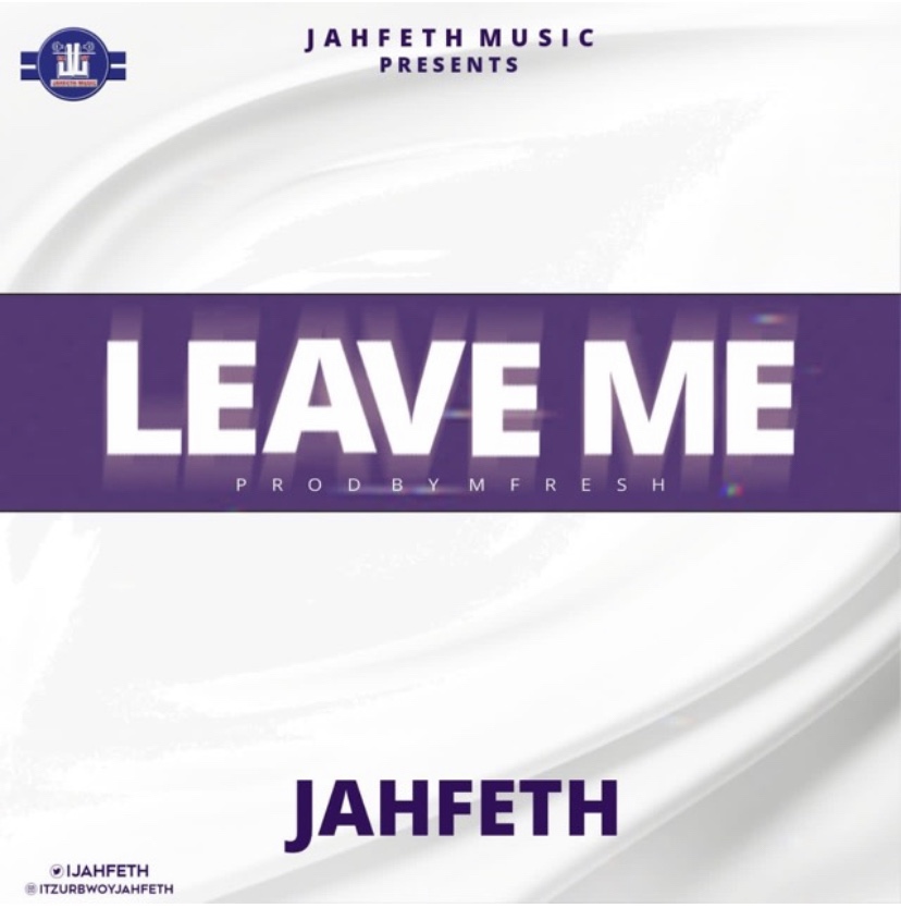 Jahfeth - Leave Me (Prod by M Fresh)