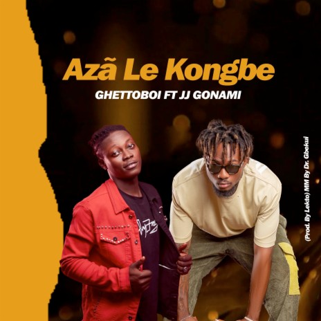 Ghettoboi ft. JJ Gonami - Azã Le Kongbe (Mixed by Dr. Gbekui)